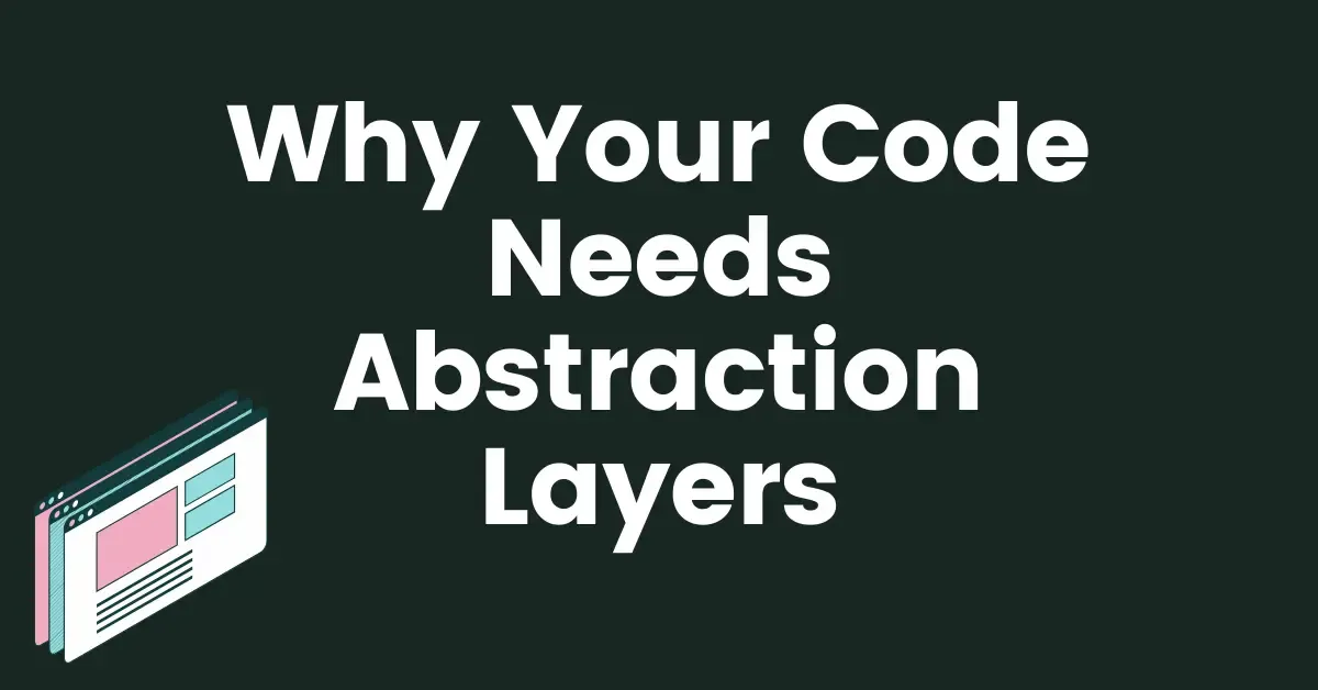 why-your-code-needs-abstraction-layers